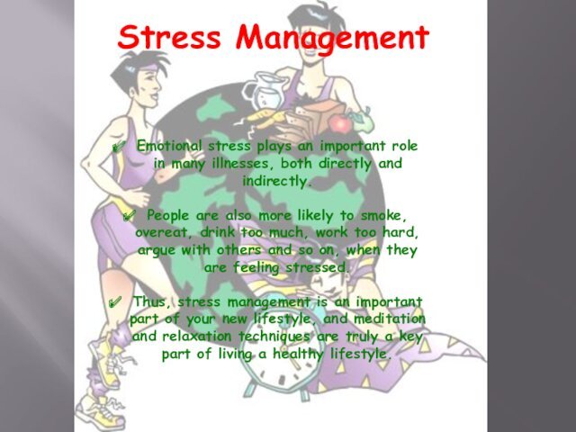 Stress ManagementEmotional stress plays an important role in many illnesses, both directly and indirectly. People are