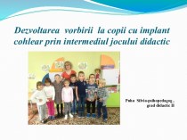 Dezvoltarea vorbirii la copii cu implant cohlear prin intermediul jocului didactic