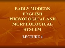 Early modern english phonological and morphological system. (Lecture 4)