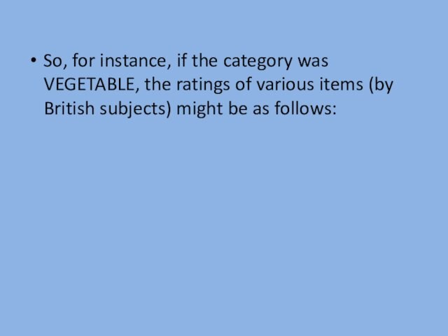 So, for instance, if the category was VEGETABLE, the ratings of various items (by British