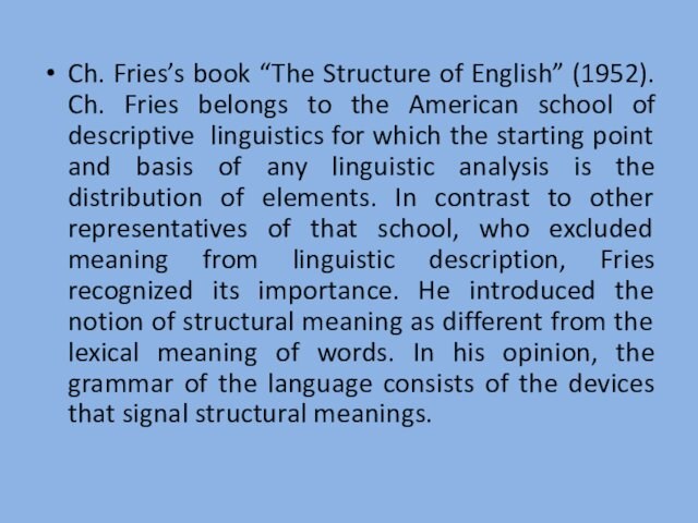 Ch. Fries’s book “The Structure of English” (1952). Ch. Fries belongs to the American school