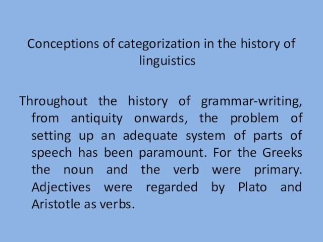 Conceptions of categorization in the history of linguistics Throughout the history of grammar-writing, from antiquity onwards,