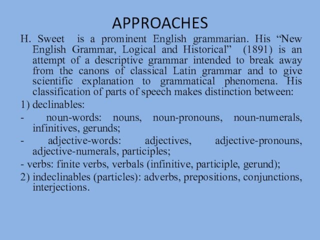 APPROACHES
  H. Sweet is a prominent English grammarian. His “New English Grammar, Logical and