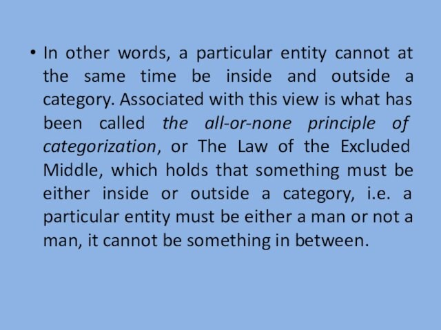 In other words, a particular entity cannot at the same time be inside and outside