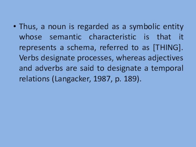 Thus, a noun is regarded as a symbolic entity whose semantic characteristic is that it