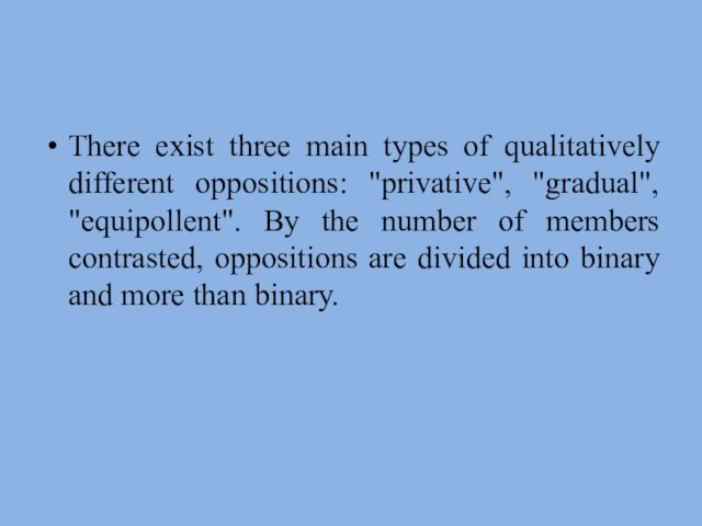 There exist three main types of qualitatively different oppositions: 