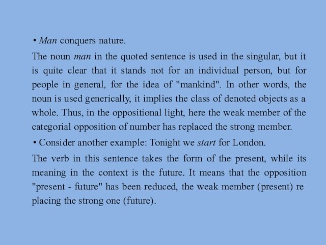 Man conquers nature.The noun man in the quoted sentence is used in the singular, but