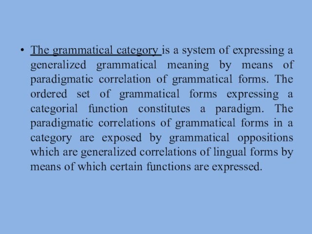 The grammatical category is a system of expressing a generalized grammatical meaning by means of