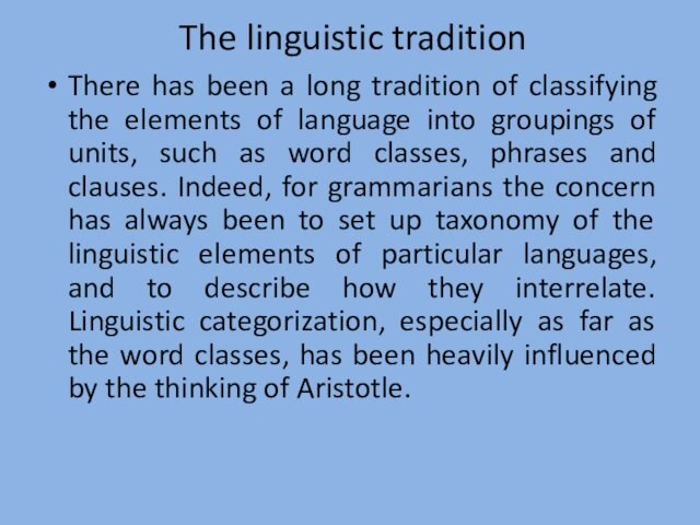 The linguistic tradition
 There has been a long tradition of classifying the elements of