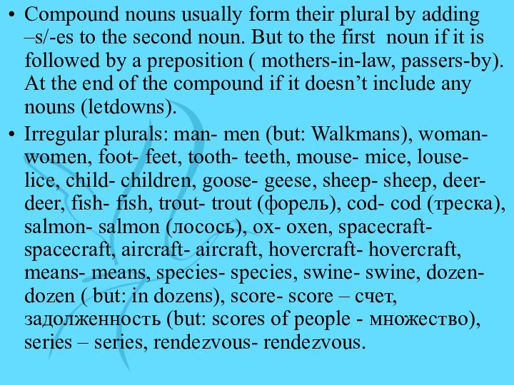 Compound nouns usually form their plural by adding –s/-es to the second noun. But to