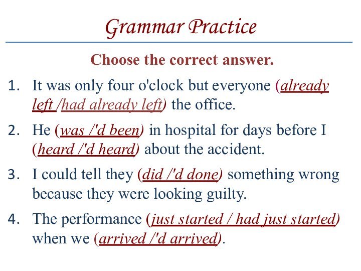 Grammar PracticeChoose the correct answer.It was only four o'clock but everyone (already left /had already