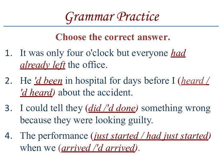 Grammar Practice Choose the correct answer. It was only four o'clock but everyone had already