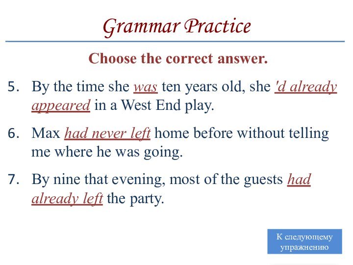 Grammar PracticeChoose the correct answer.By the time she was ten years old, she 'd already