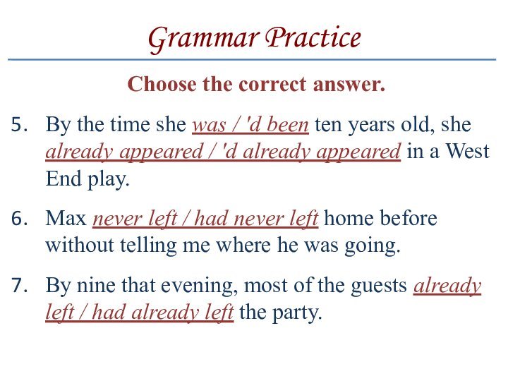 Grammar PracticeChoose the correct answer.By the time she was / 'd been ten years old,