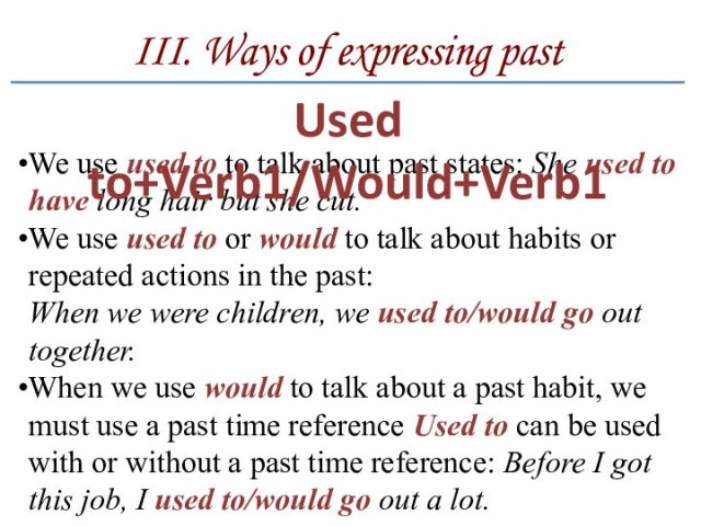 III. Ways of expressing pastWe use used to to talk about past