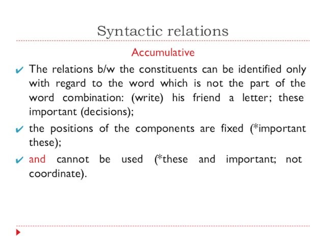 Syntactic relationsAccumulativeThe relations b/w the constituents can be identified only with regard to the word