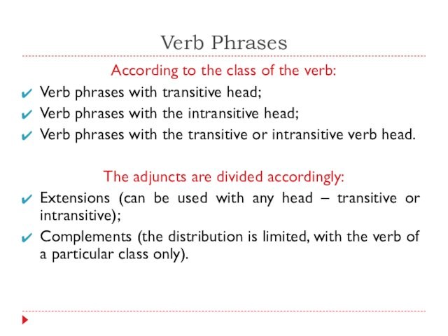 Verb PhrasesAccording to the class of the verb: Verb phrases with transitive head;Verb phrases with