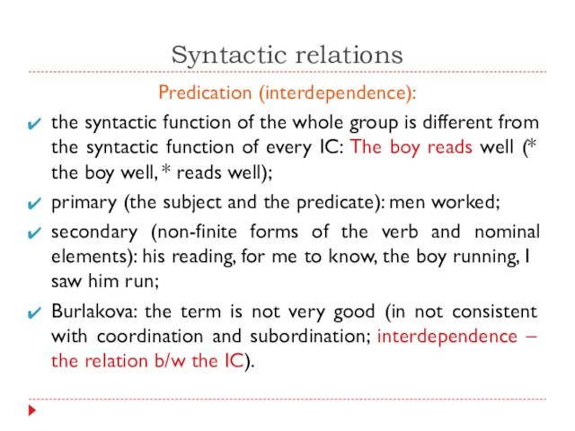 Syntactic relationsPredication (interdependence):the syntactic function of the whole group is different from the syntactic function