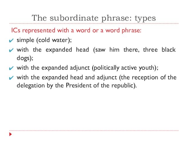 The subordinate phrase: typesICs represented with a word or a word phrase: simple (cold water);