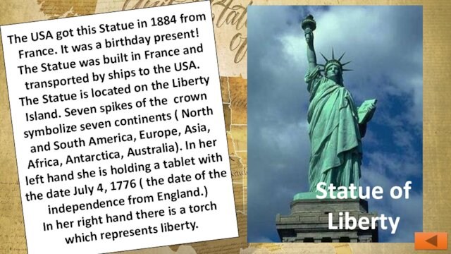 The USA got this Statue in 1884 from France. It was a birthday present!