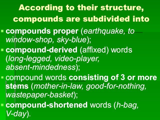 window-shop, sky-blue); compound-derived (affixed) words (long-legged, video-player, absent-mindedness); compound words consisting of 3 or more