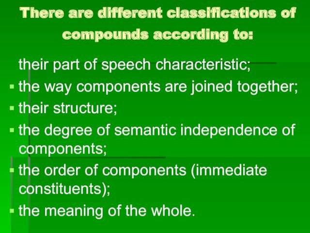 characteristic;the way components are joined together;their structure;the degree of semantic independence of components;the order of