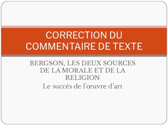 BERGSON, LES DEUX SOURCES DE LA MORALE ET DE LA RELIGIONLe succès de l’œuvre d’artCORRECTION