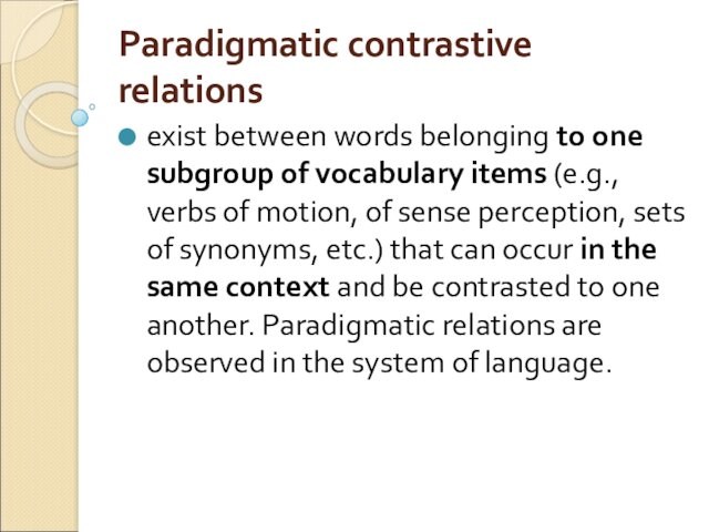 Paradigmatic contrastive relations exist between words belonging to one subgroup of vocabulary items (e.g., verbs