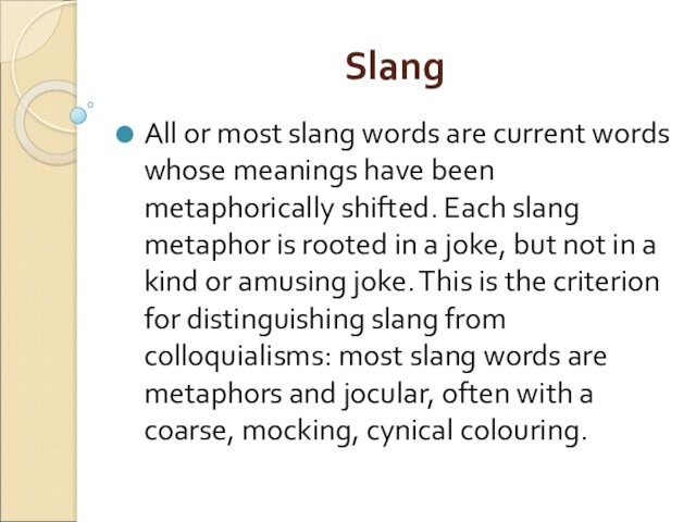 SlangAll or most slang words are current words whose meanings have been metaphorically shifted. Each