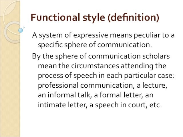 Functional style (definition)A system of expressive means peculiar to a specific sphere of communication.By the