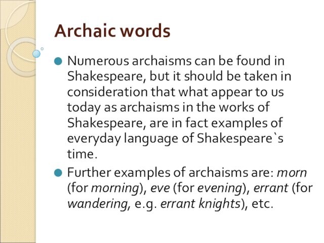 Archaic wordsNumerous archaisms can be found in Shakespeare, but it should be taken in consideration