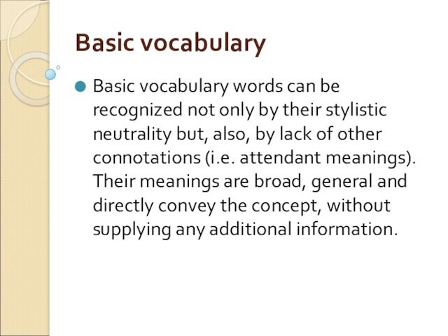 Basic vocabularyBasic vocabulary words can be recognized not only by their stylistic neutrality but, also,