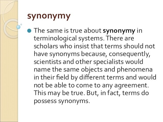 synonymyThe same is true about synonymy in terminological systems. There are scholars who insist that