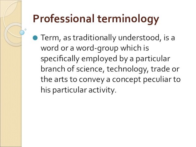 Professional terminologyTerm, as traditionally understood, is a word or a word-group which is specifically employed