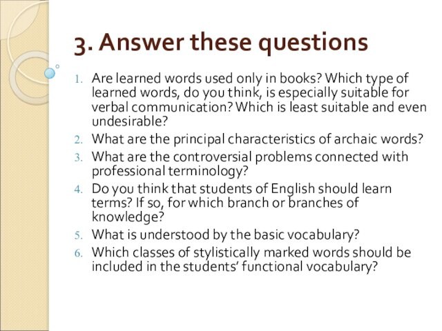 3. Answer these questionsAre learned words used only in books? Which type of learned words,