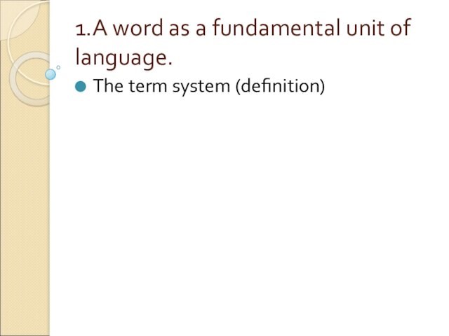 1.A word as a fundamental unit of language.The term system (definition)