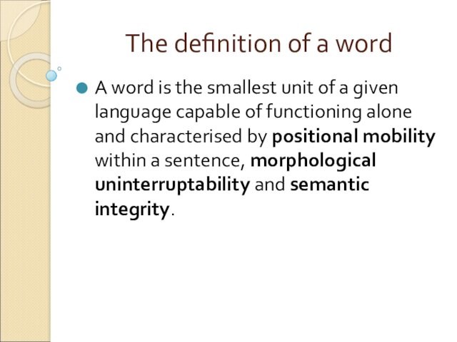 The definition of a wordA word is the smallest unit of a given language capable