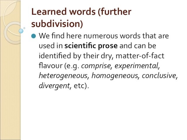 Learned words (further subdivision)We find here numerous words that are used in scientific prose and