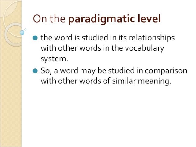 On the paradigmatic level the word is studied in its relationships with other words in