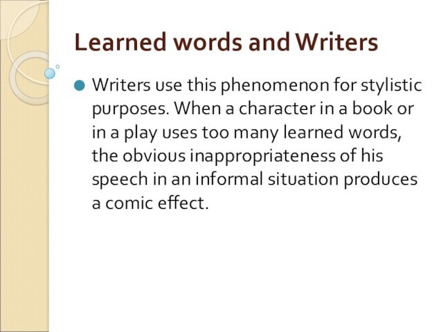 Learned words and Writers Writers use this phenomenon for stylistic purposes. When a character in