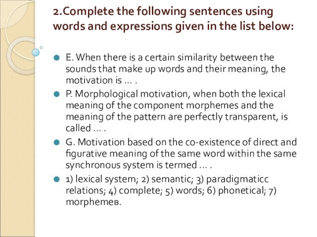 2.Complete the following sentences using words and expressions given in the list below: 
 E.