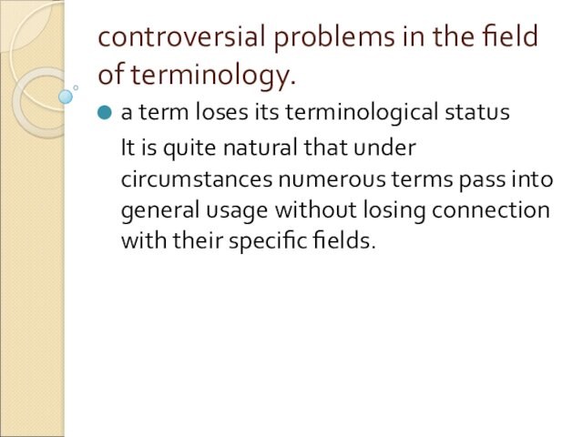 controversial problems in the field of terminology. a term loses its terminological status 	It is