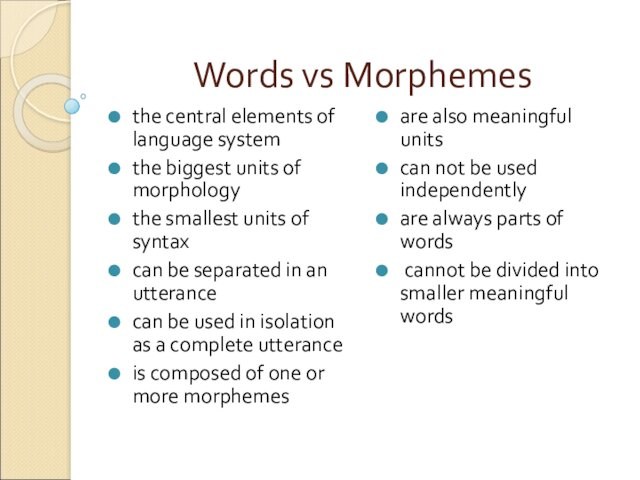 Words vs Morphemes the central elements of language system the biggest units of morphology the