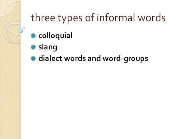 three types of informal words colloquial slang dialect words and word-groups