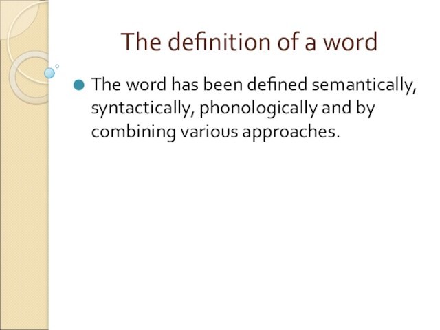 The definition of a wordThe word has been defined semantically, syntactically, phonologically and by combining