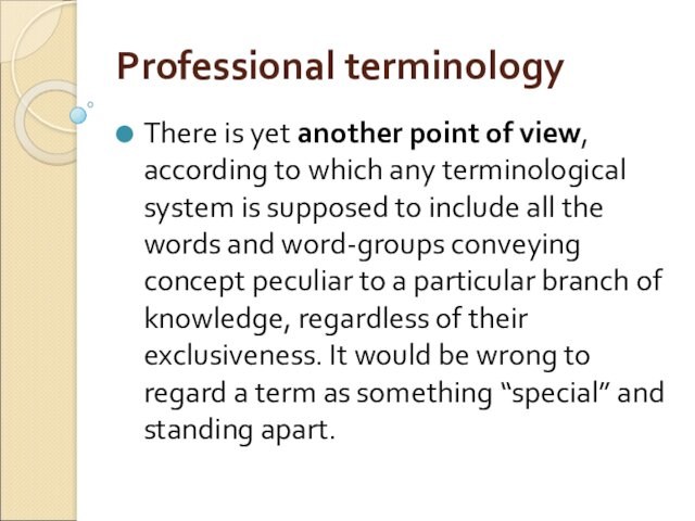 Professional terminologyThere is yet another point of view, according to which any terminological system is