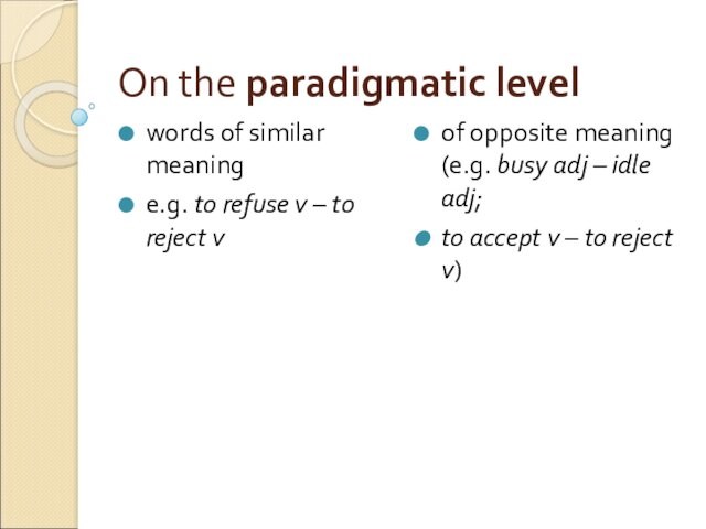 On the paradigmatic level words of similar meaning e.g. to refuse v – to reject