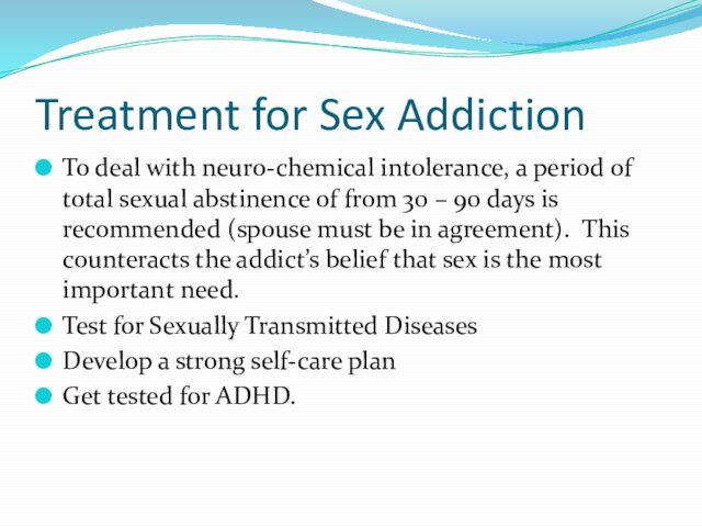 Treatment for Sex AddictionTo deal with neuro-chemical intolerance, a period of total
