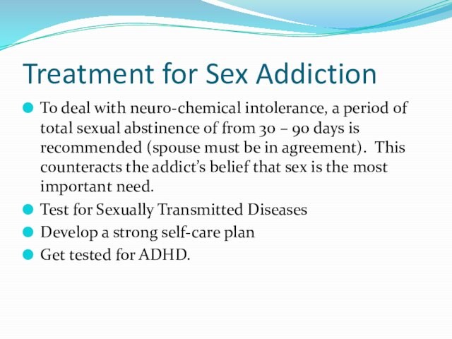 Treatment for Sex Addiction To deal with neuro-chemical intolerance, a period of total sexual abstinence