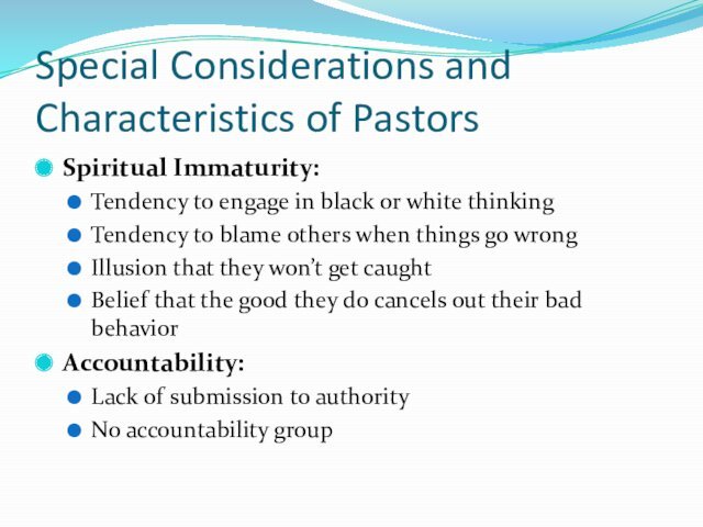 Special Considerations and Characteristics of PastorsSpiritual Immaturity:Tendency to engage in black or